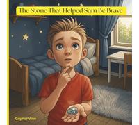 The Stone That Helped Sam Be Brave (Sam's Story Series)