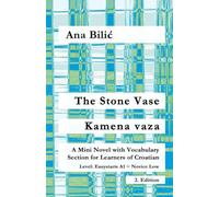 The Stone Vase / Kamena vaza: A Mini Novel with Vocabulary Section for Learners of Croatian, Easystarts A1 - Novice Low, 2. Edition (Croatian Made Easy)