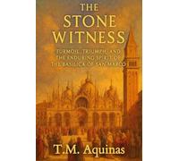 The Stone Witness: Turmoil, Triumph, and the Enduring Spirit of the Basilica of San Marco: 19 (Pilgrimage to the Sacred: Italy's Holy Shrines)