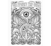 The Stoner's Trip Guide: A Psychedelic Adult Coloring Book for Mindful Exploration & Stress Relief (Neon Visions & Altered States: Psychedelic & Cyberpunk)