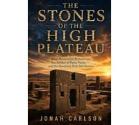 The Stones of the High Plateau: What Mainstream Archaeology Has Settled at Puma Punku - and the Questions That Still Remain: 5 (The Impossible Past)