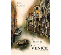 The Stones of Venice: Volume I, II, & III, Complete: Illustrated, with frontpiece by J. M. W. Turner