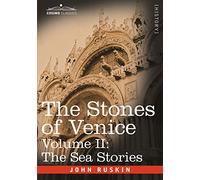 The Stones of Venice - Volume II: The Sea Stories