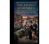 The Stones Remember: Peggy Guggenheim, Luisa Casati, and the Poet Who Burned the World