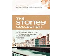 The Stoney Collection: stories & poems from twenty-one debut Dublin-based writers