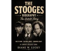 THE STOOGES BIOGRAPHY: The Untold Story Rise to Fame · Cultural Impact · Enduring Legacy of Comedy's Wildest Icons