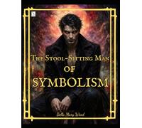 The Stool-Sitting Man of Symbolism: 50 Symbolist Portraits to Color, Draw, and Laugh At - Featuring the Legendary Stool-Sitting Man