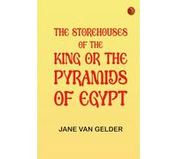 The Storehouses of the King; Or the Pyramids of Egypt