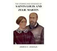 The Stories And Novenas Of Saints Louis And Zelie Martin