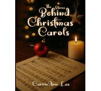The Stories Behind Christmas Carols