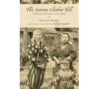 The Stories Clothes Tell: Voices of Working-Class Japan (Asian Voices)