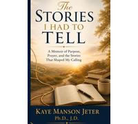 THE STORIES I HAD TO TELL: A Memoir of Purpose, Prayers, and Stories That Shaped My Calling, Faith, and Legacy