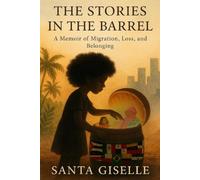 THE STORIES IN THE BARREL: A Memoir of Migration, Loss, and Belonging