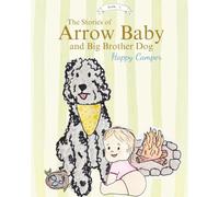 The Stories of Arrow Baby and Big Brother Dog: Happy Camper