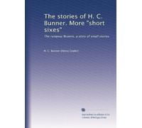 The stories of H. C. Bunner. More "short sixes": The runaway Browns, a story of small stories