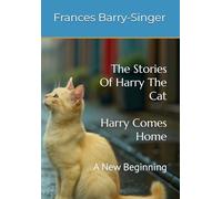 The Stories Of Harry The Cat, HARRY COMES HOME: A New Beginning: 7 (The Stories Of Harry The Cat; Harry The Cat Short Stories)
