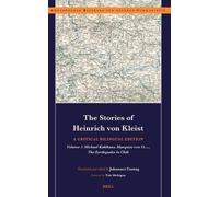 The Stories of Heinrich von Kleist: A Critical Bilingual Edition: Volume 1: Michael Kohlhaas, Marquise von O…., The Earthquake in Chili.: 102 (Amsterdamer Beiträge zur neueren Germanistik, 102)