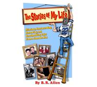 The Stories of My Life: Hilarious, Heartwarming, Harrowing, and Heartbreaking Tales From a Common Man