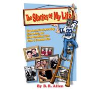 The Stories of My Life: Hillarious, Heartwarming, Harrowing, and Heartbreaking Tales From a Common Man