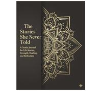 The Stories She Never Told: A Gentle Journal for Life Stories, Strength, Healing, and Reflection