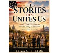 THE STORIES THAT UNITES US: A Celebration of American Values, History, and the Spirit of Freedom - Inspired by Rachel Campos-Duffy