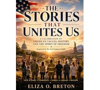 THE STORIES THAT UNITES US: A Celebration of American Values, History, and the Spirit of Freedom - Inspired by Rachel Campos-Duffy