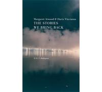 The Stories We Bring Back: Margaret Atwood on Myth, Mortality, and the Art of Writing (ERIS Dialogues)