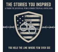 The Stories You Inspired: A Tribute Journal for Correctional Officers - A Memory Book for Retirement, Farewell, or Memorial Tribute: You Held the Line Where Few Ever See