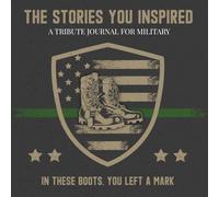 The Stories You Inspired: A Tribute Journal for Military Service - A Memory Book for Retirement, Farewell, or Memorial Tribute: In These Boots, You Left a Mark