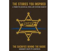 The Stories You Inspired: A Tribute Journal for Sheriff’s Deputies, Green Uniform - A Memory Book for Retirement, Farewell, or Memorial Keepsake: In This County, You Left Your Mark