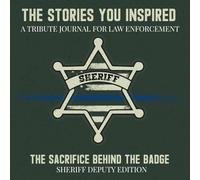 The Stories You Inspired: A Tribute Journal for Sheriff’s Deputies, Green Uniform - A Memory Book for Retirement, Farewell, or Memorial Keepsake: In This County, You Left Your Mark