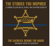 The Stories You Inspired: A Tribute Journal for Sheriff’s Deputies, Green Uniform - A Memory Book for Retirement, Farewell, or Memorial Keepsake: In This County, You Left Your Mark