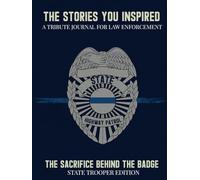 The Stories You Inspired: A Tribute Journal for State Troopers - A Memory Book for Retirement, Farewell, or Memorial Tribute: The Sacrifice Behind the Badge - State Trooper Edition