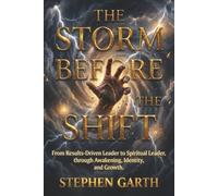 The Storm Before the Shift: From Results-Driven Leader to Spiritual Leader, through Awakening, Identity, and Growth. (The Shift Series: From Leadership to Awakening.)