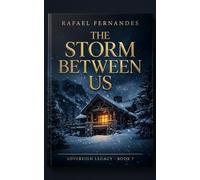 The Storm Between Us: A Spicy Snowed-In Billionaire Romance (Sovereign Legacy, Book 7)