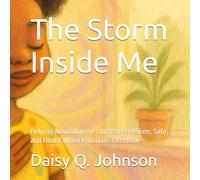 The Storm Inside Me: Helping Neurodiverse children Feel Seen, Safe, and Heard When Emotions Overflow (Through Her Eyes)