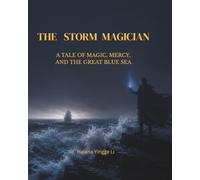 THE STORM MAGICIAN: A TALE OF MAGIC,MERCY,AND THE GREAT BLUESEA