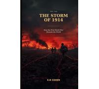 The Storm of 1914: How the First World War Remade the World