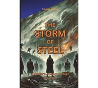 The Storm of Steel: A Soldier’s Journey Through the Storm (Base on True Story)