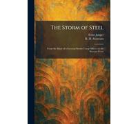 The Storm of Steel: From the Diary of a German Storm-Troop Officer on the Western Front