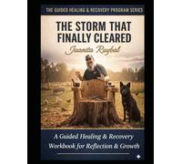 The Storm That Finally Cleared: A Guided Healing & Recovery Program for Reflection & Growth
