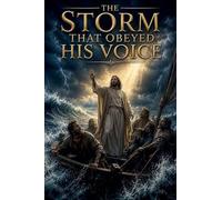 The Storm That Obeyed His Voice: 3 (Christian Biblical Fiction)