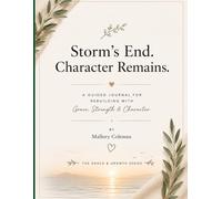 The Storm's Ended. Character Remains: A Guided Journal for Rebuilding with Grace, Strength & Character After Divorce (The Grace & Growth Series)