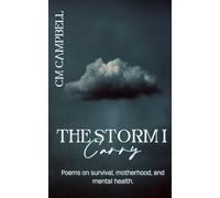 The Storms I Carry: Poems on survival, motherhood, and mental health.