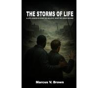 THE STORMS OF LIFE: A Life Lesson in What We Believe, What We Leave Behind