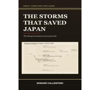 The Storms That Saved Japan: The Mongol Invasions of 1274 and 1281: The Mongol Invasions of 1274 and 1281 (Great Campaigns Explained)
