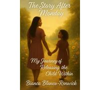 The Story After Monday: My Journey of Releasing the Child Within