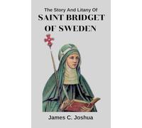 The Story And Litany of Saint Bridget of Sweden
