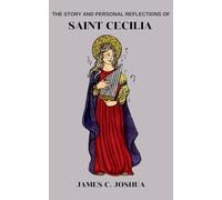 The Story And Personal reflections Of Saint Cecilia