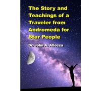 The Story and Teachings of a Traveler from Andromeda for Star People